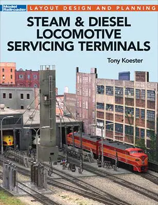 Steam and Diesel Locomotive Servicing Terminals -- Softcover, 96 Pages